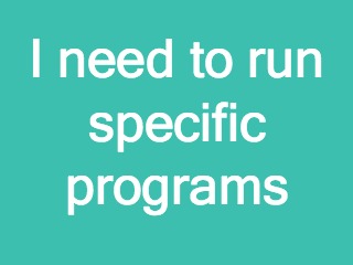 I need to run specific programs